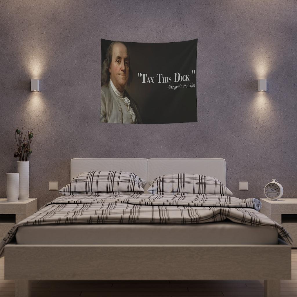 Benjamin Franklin Quote - Tax This Dick Wall Tapestry - Art Unlimited