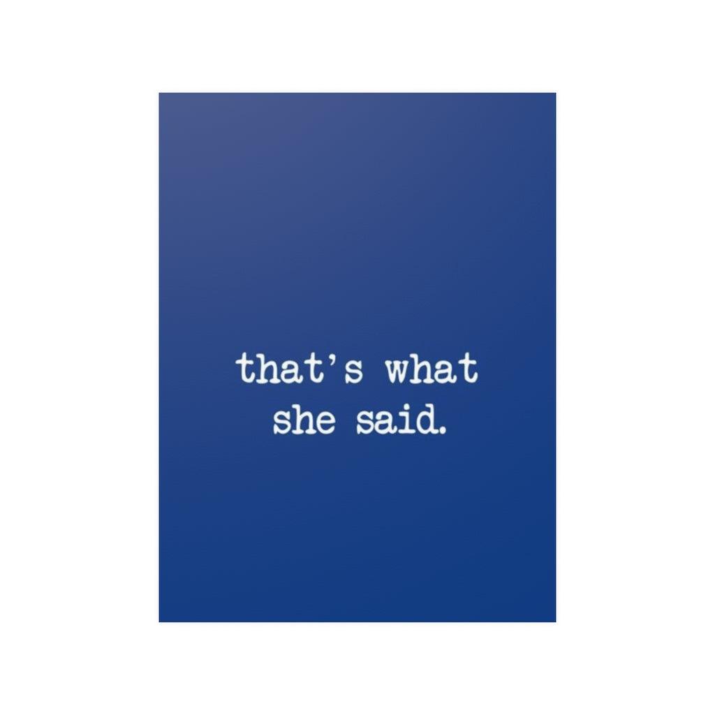 Thats What She Said Print Poster - Art Unlimited