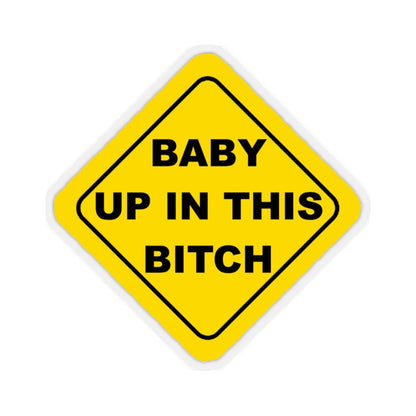 Baby Up In This Bitch Sticker - Art Unlimited