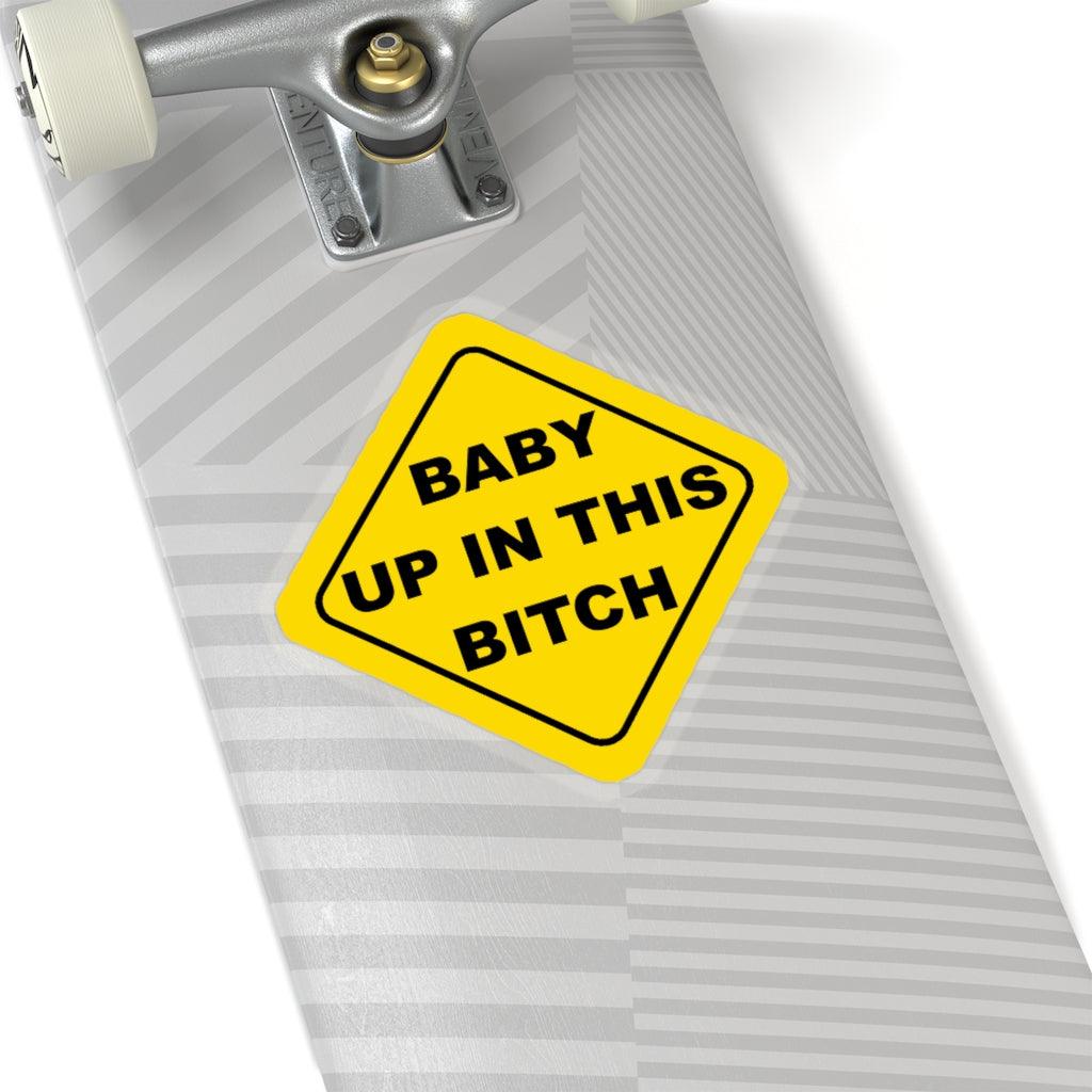 Baby Up In This Bitch Sticker - Art Unlimited