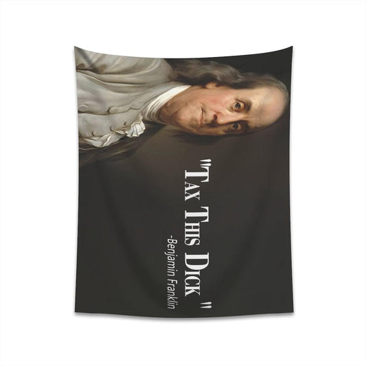 Benjamin Franklin Quote - Tax This Dick Wall Tapestry - Art Unlimited