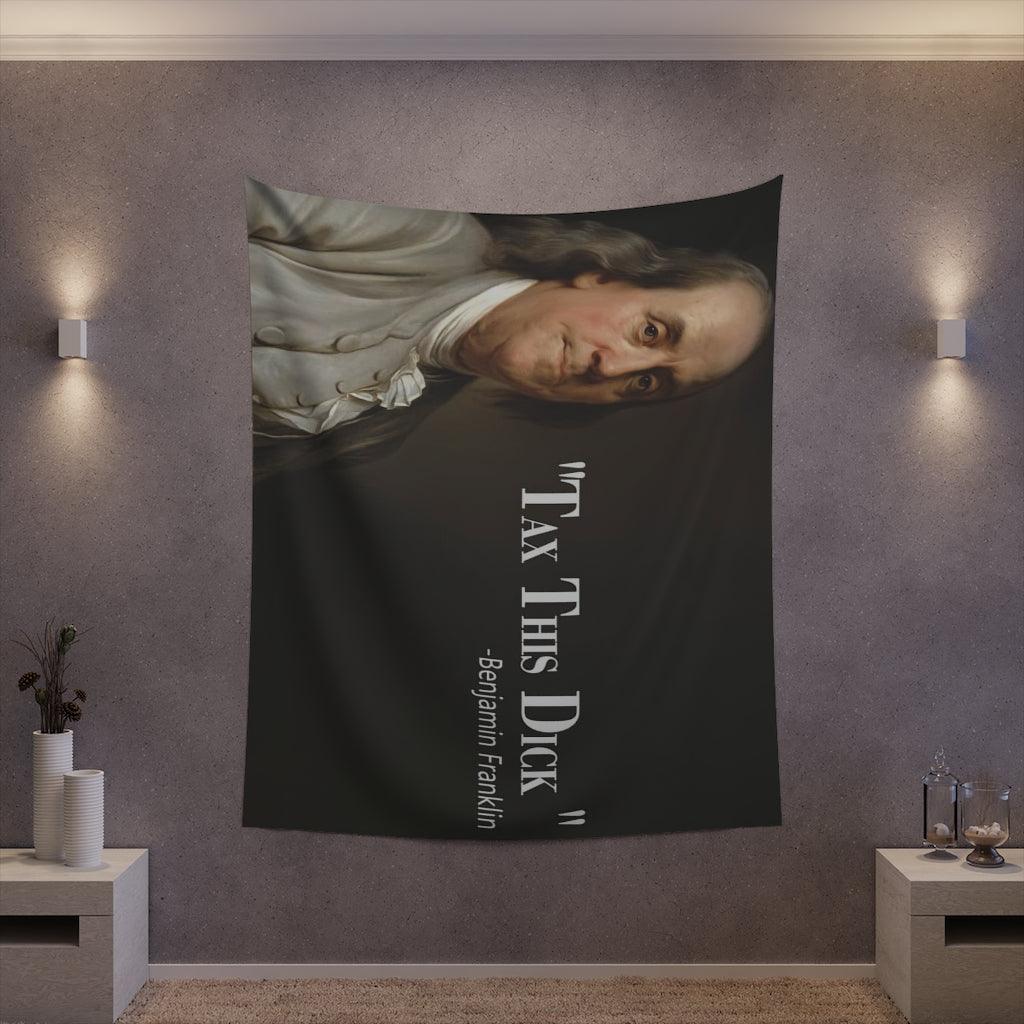 Benjamin Franklin Quote - Tax This Dick Wall Tapestry - Art Unlimited