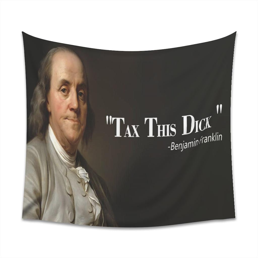 Benjamin Franklin Quote - Tax This Dick Wall Tapestry - Art Unlimited