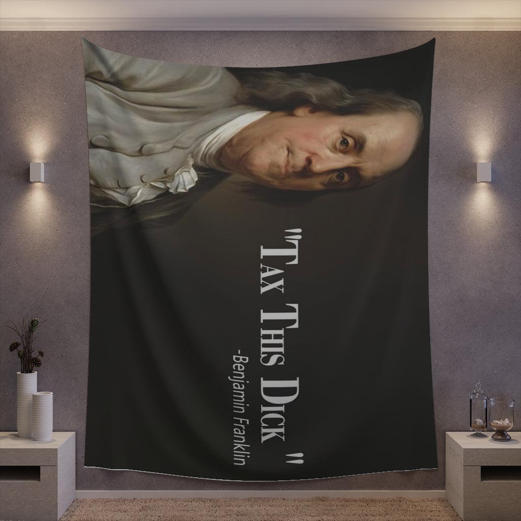 Benjamin Franklin Quote - Tax This Dick Wall Tapestry - Art Unlimited