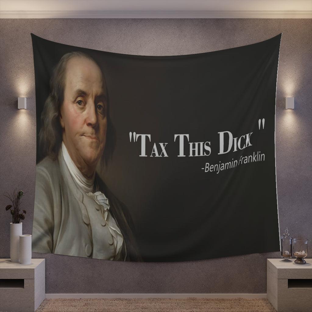 Benjamin Franklin Quote - Tax This Dick Wall Tapestry - Art Unlimited