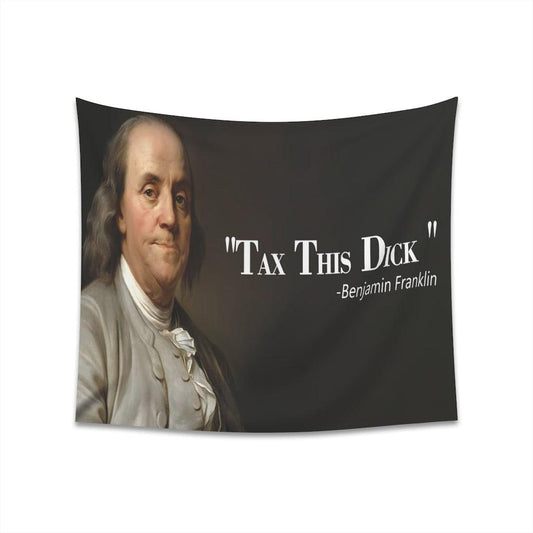 Benjamin Franklin Quote - Tax This Dick Wall Tapestry - Art Unlimited