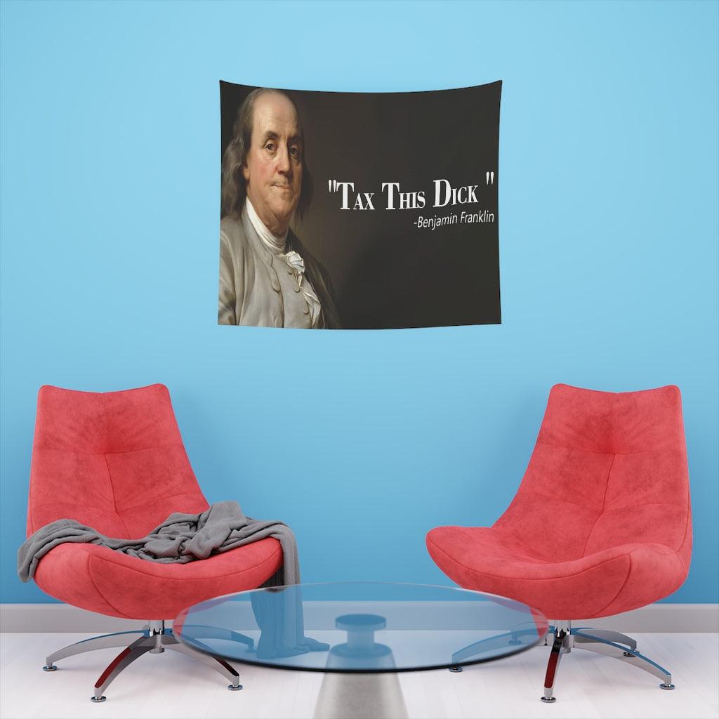 Benjamin Franklin Quote - Tax This Dick Wall Tapestry - Art Unlimited