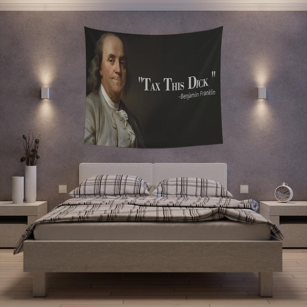 Benjamin Franklin Quote - Tax This Dick Wall Tapestry - Art Unlimited