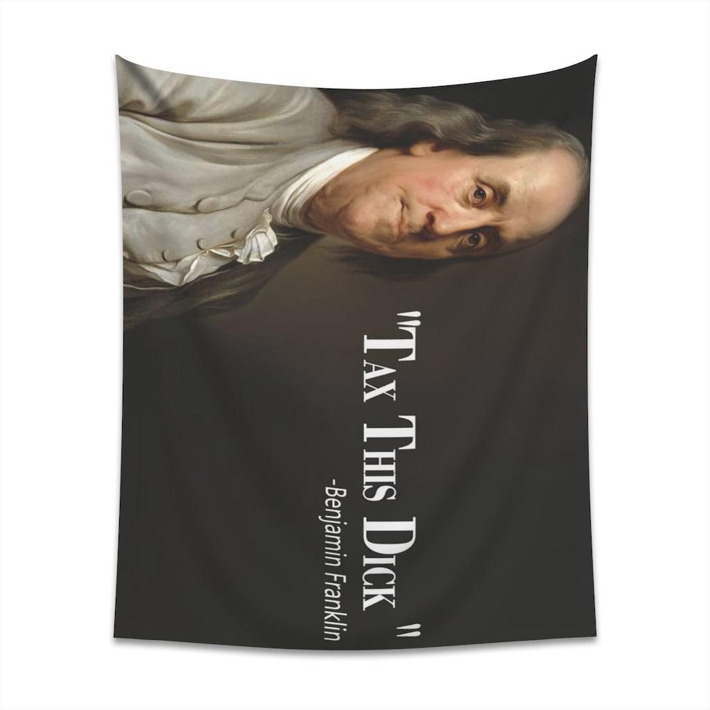 Benjamin Franklin Quote - Tax This Dick Wall Tapestry - Art Unlimited