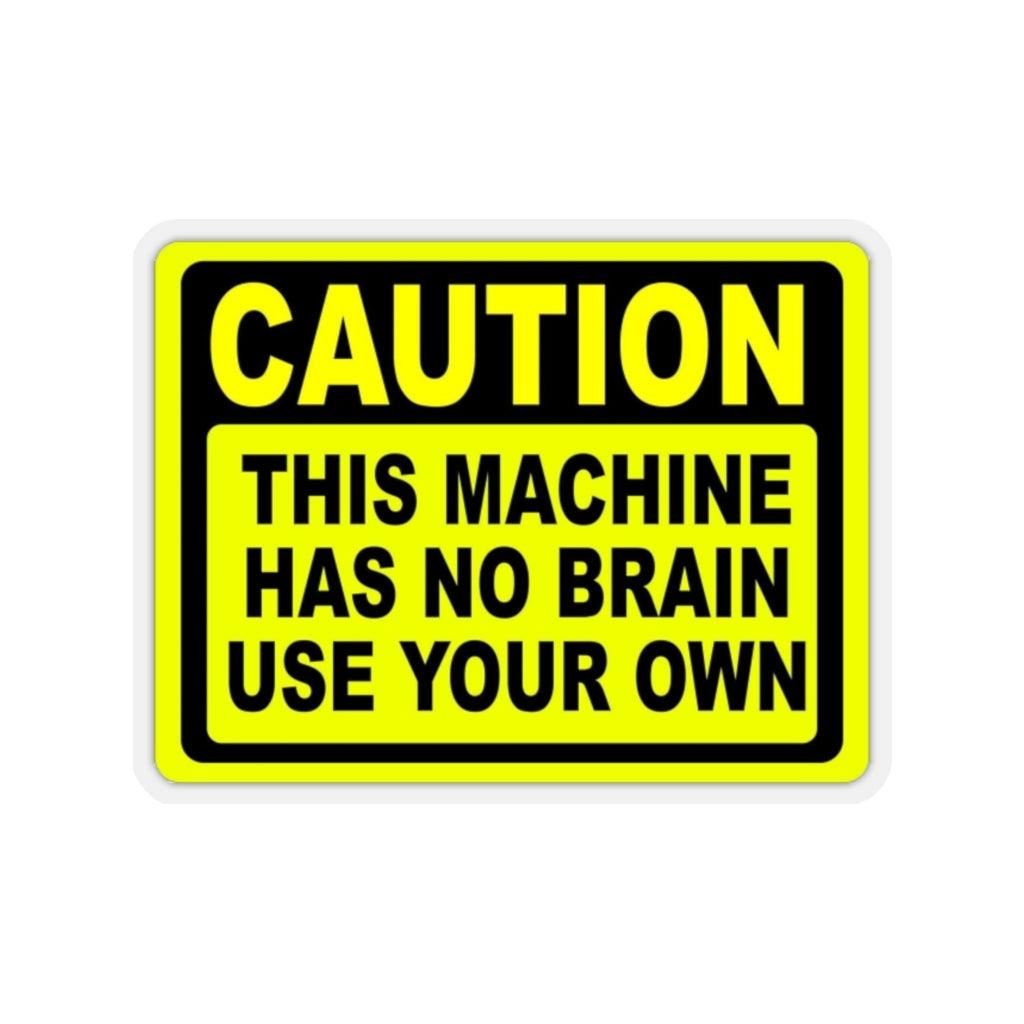 Caution This Machine Has No Brain Sticker - Art Unlimited