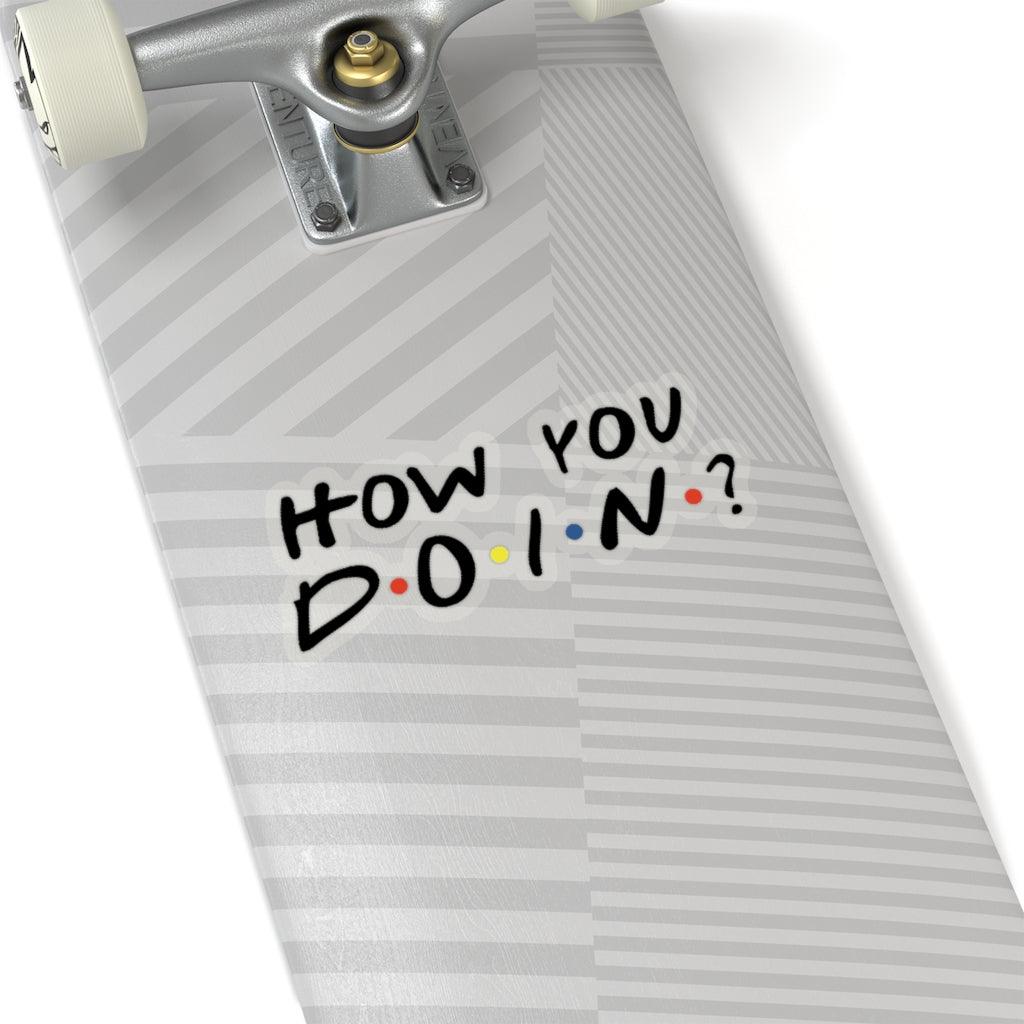 How You Doin Transparent Sticker - Art Unlimited