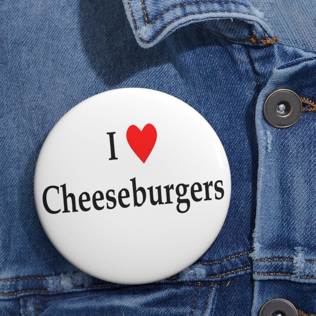 I Love Cheeseburgers Pin Button - Art Unlimited