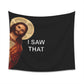 I Saw That Jesus Meme Wall Tapestry - Art Unlimited